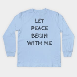 LET PEACE BEGIN WITH ME Kids Long Sleeve T-Shirt